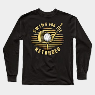 swing for the retarded Long Sleeve T-Shirt